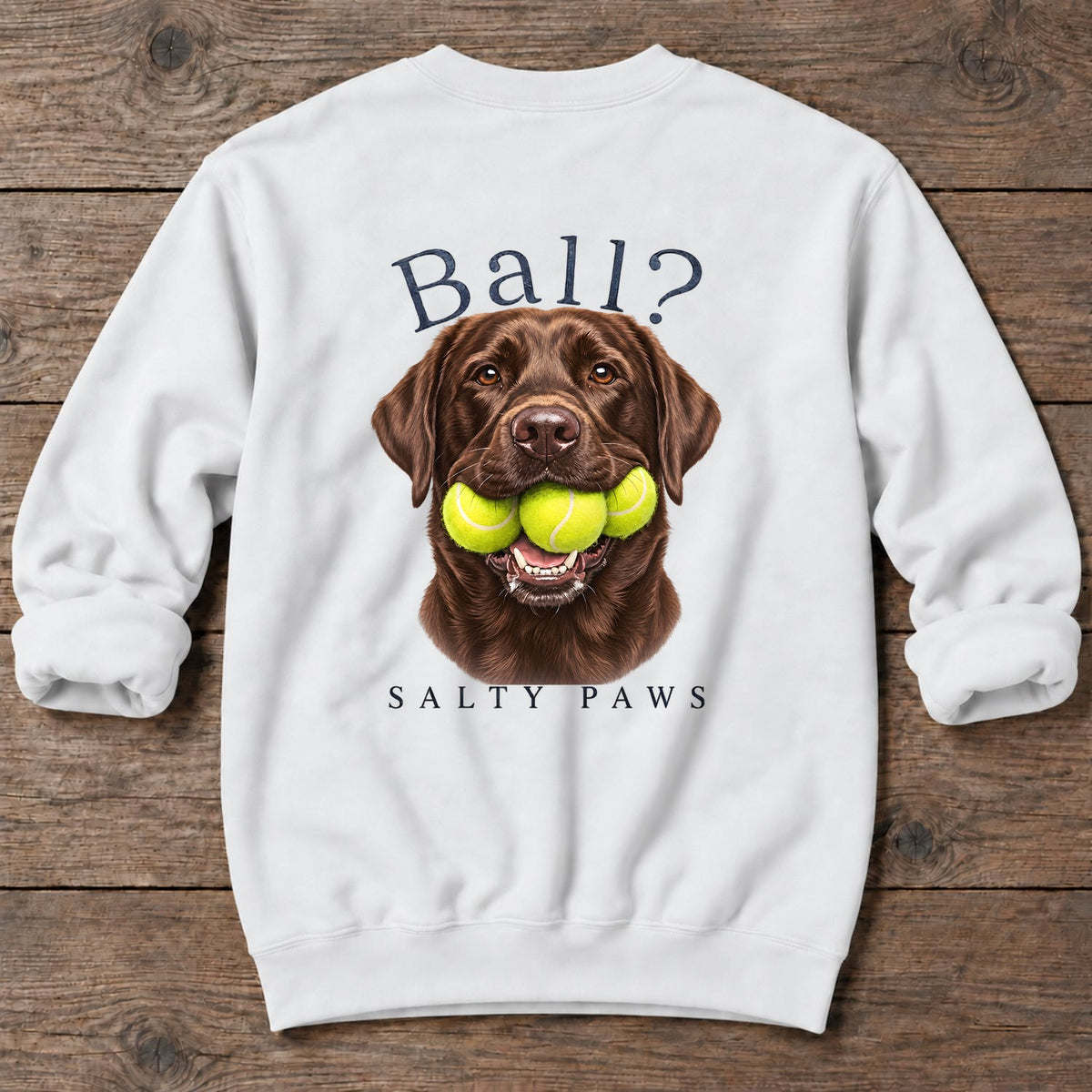 Ball? Chocolate Lab Back Design Midweight Sweatshirt in White, back design flat lay