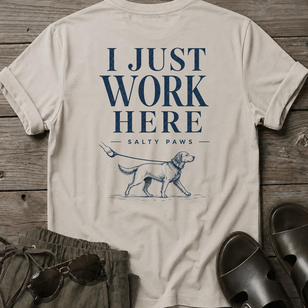 I Just Work Here Dog BACK DESIGN T-Shirt