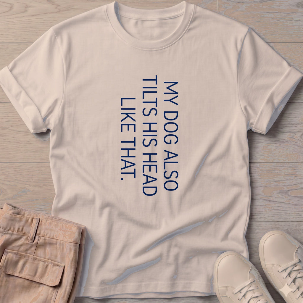 My Dog Also Tilts His Head Like That T-Shirt in Sand, Salty Paws T-Shirt, front design flat lay