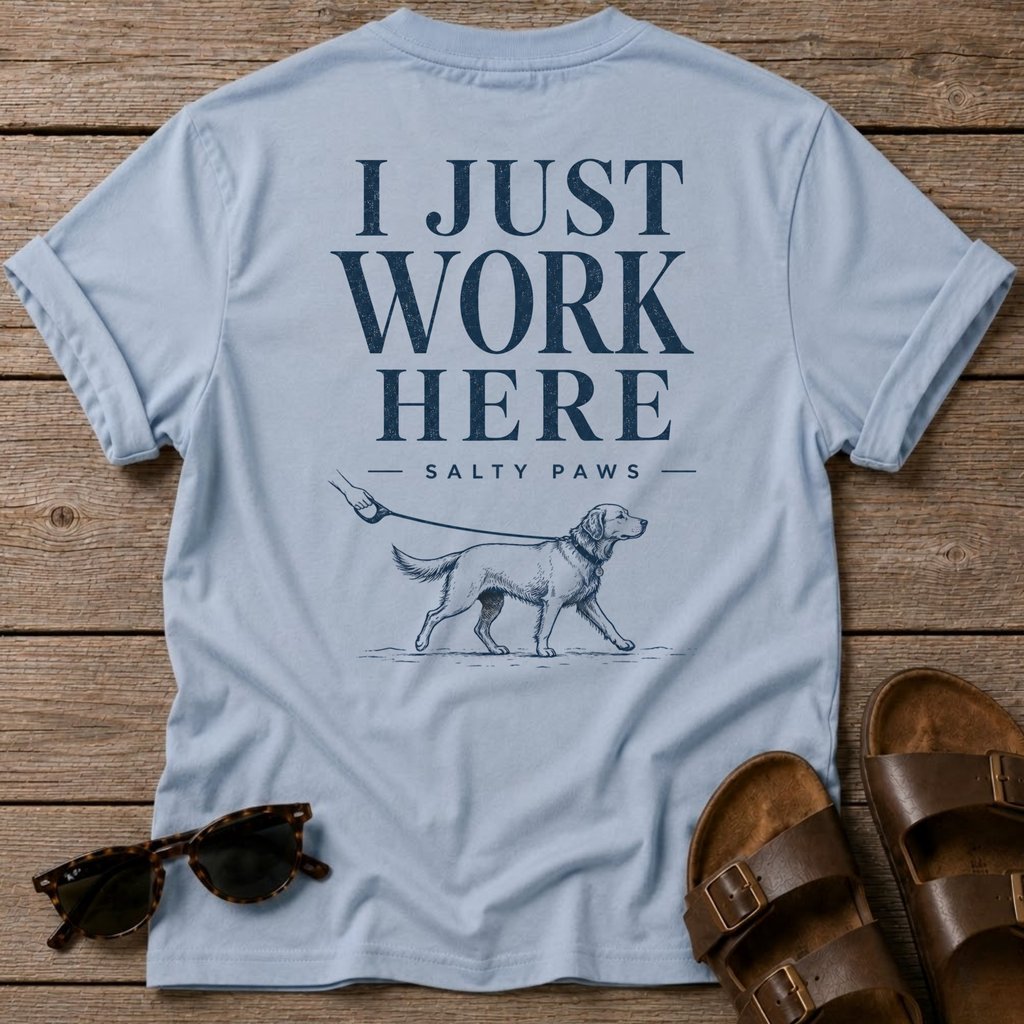 I Just Work Here Dog BACK DESIGN T-Shirt