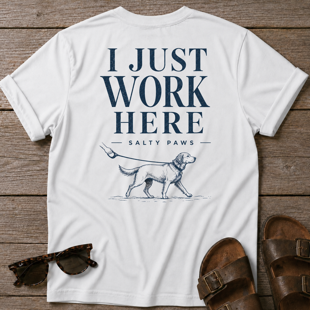 I Just Work Here Dog BACK DESIGN T-Shirt