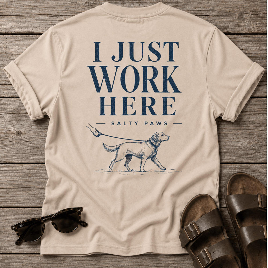 I Just Work Here Dog BACK DESIGN T-Shirt