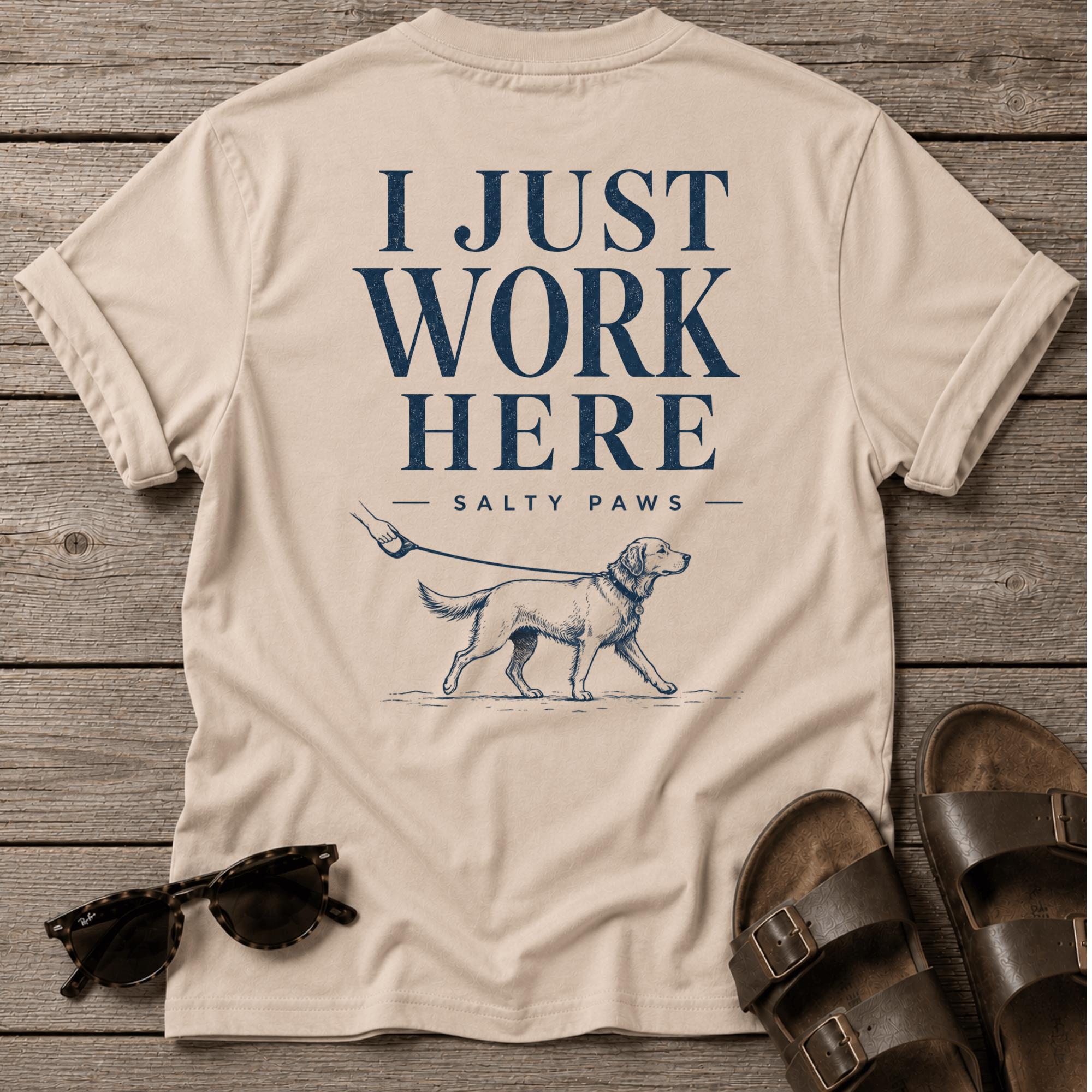 I Just Work Here Dog BACK DESIGN T-Shirt