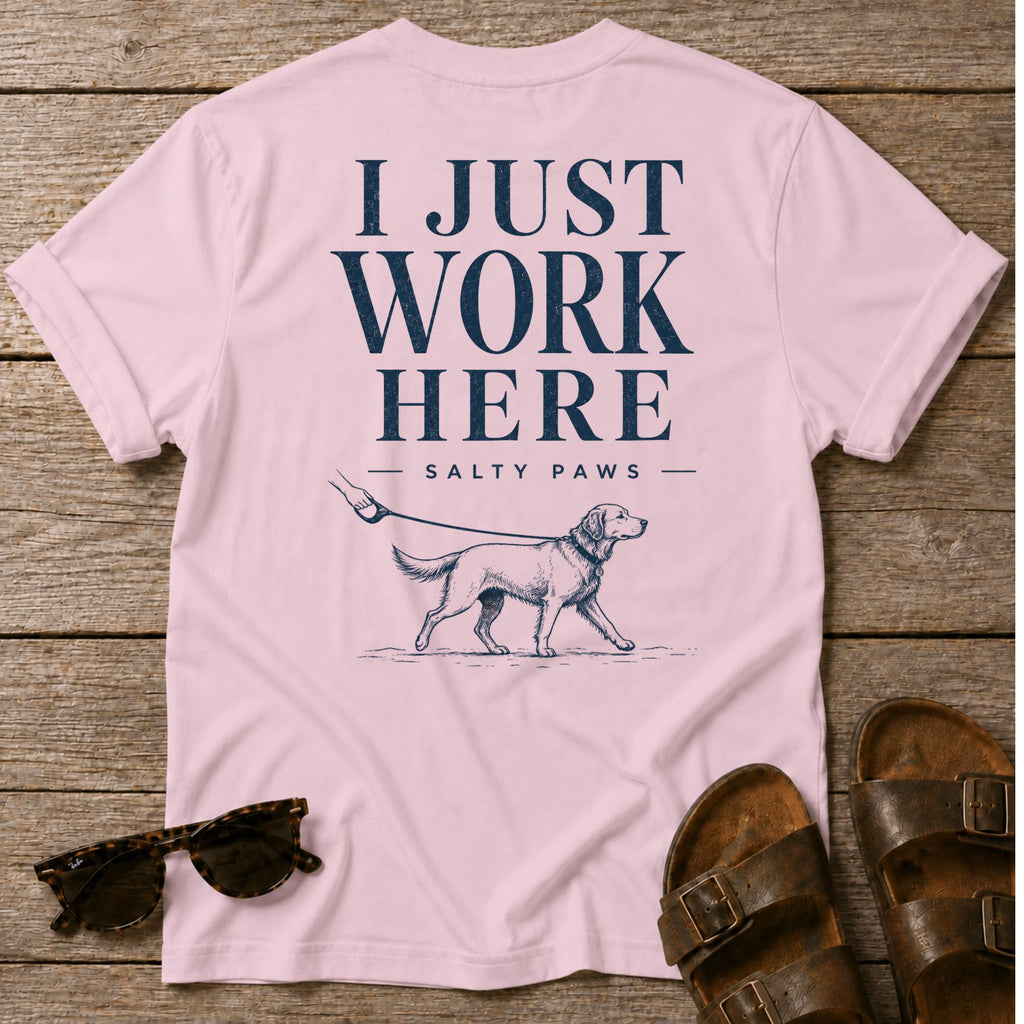 I Just Work Here Dog BACK DESIGN T-Shirt