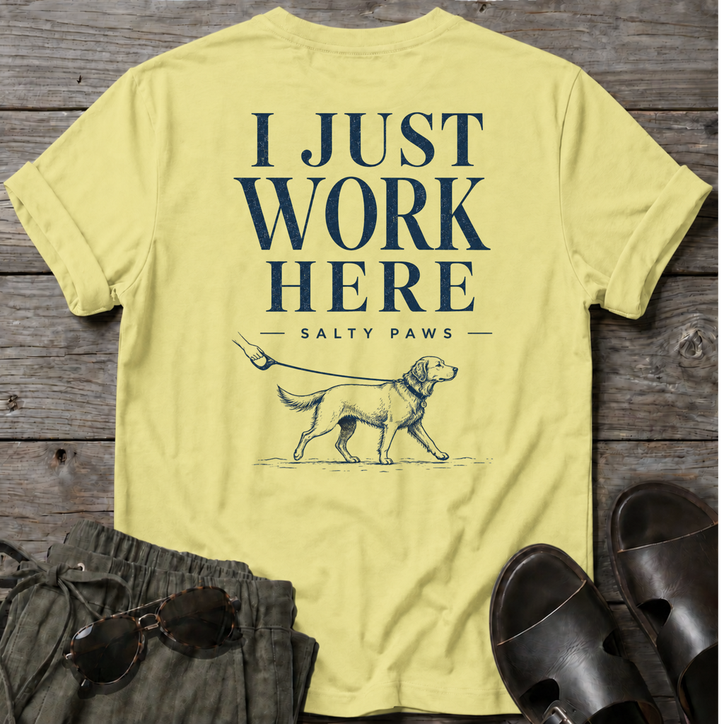I Just Work Here Dog BACK DESIGN T-Shirt