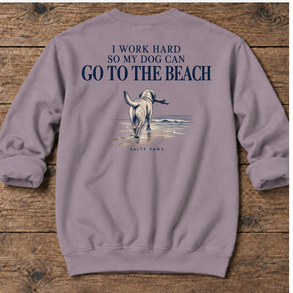 I Work Hard So My Dog Can Go to the Beach Back Design Midweight Sweatshirt in Paragon, Salty Paws Midweight Sweatshirt, back design flat lay