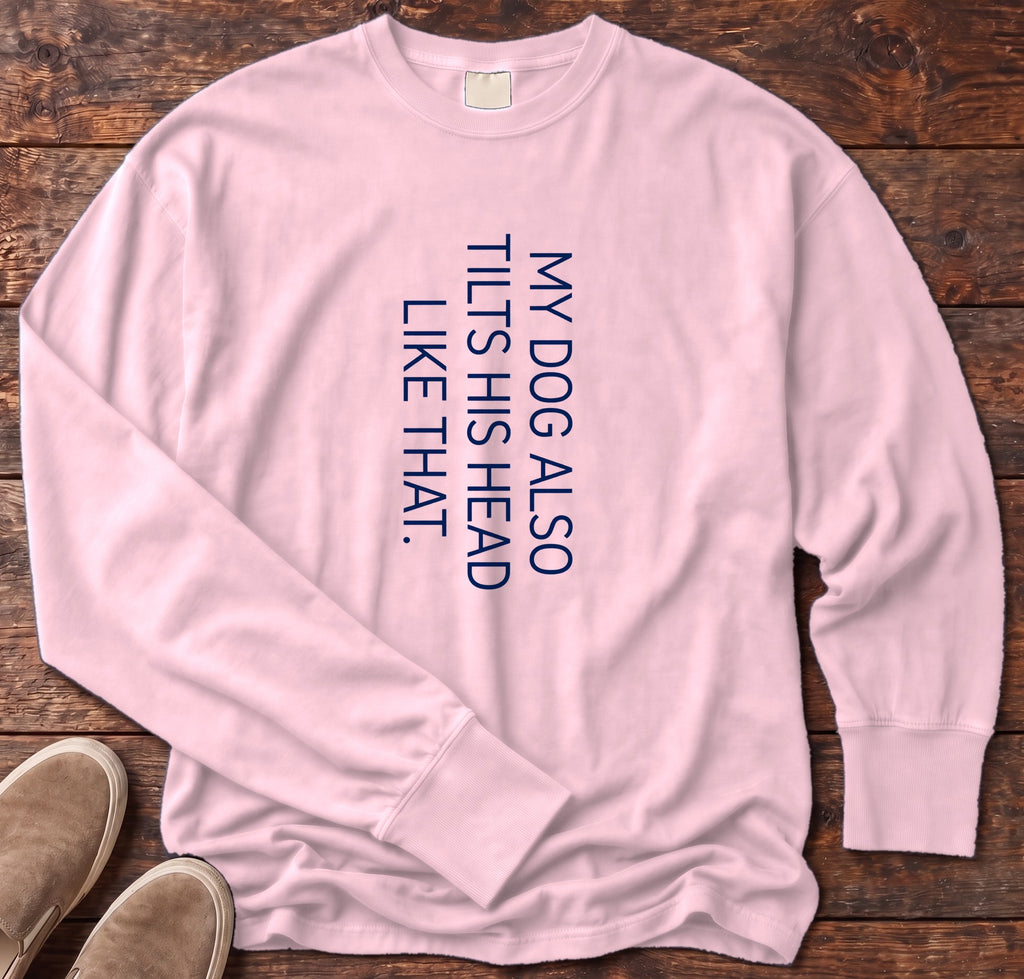 My Dog Also Tilts His Head Like That Long Sleeve Tee in Blossom, Salty Paws Comfort Colors Long Sleeve Tee, front design flat lay