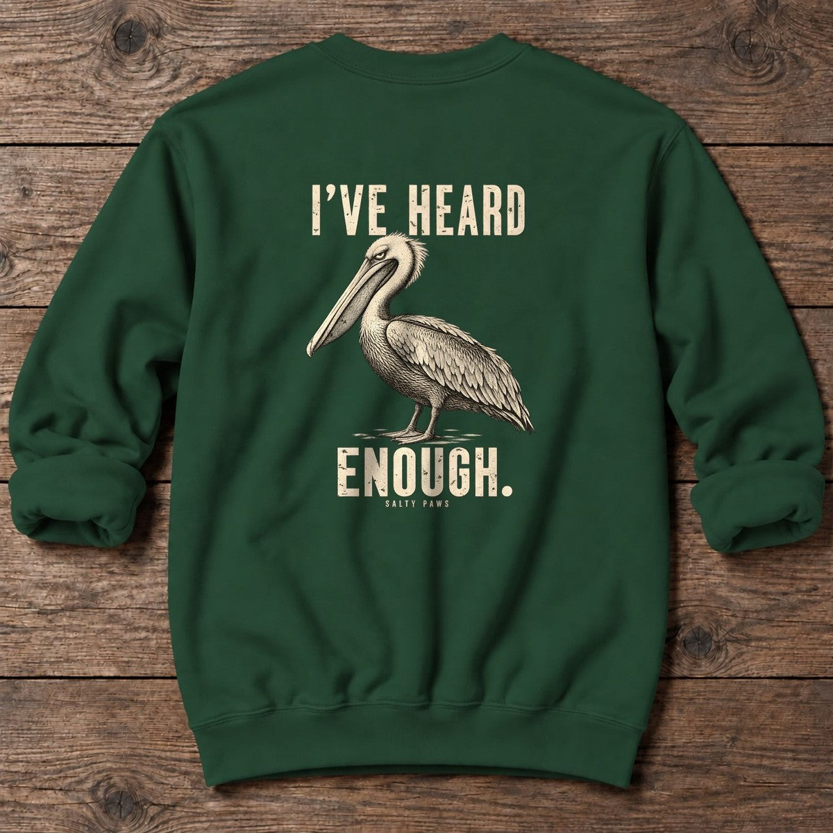 I've Heard Enough Pelican Back Design Midweight Sweatshirt in Forest Green, Salty Paws Midweight Sweatshirt, back design flat lay
