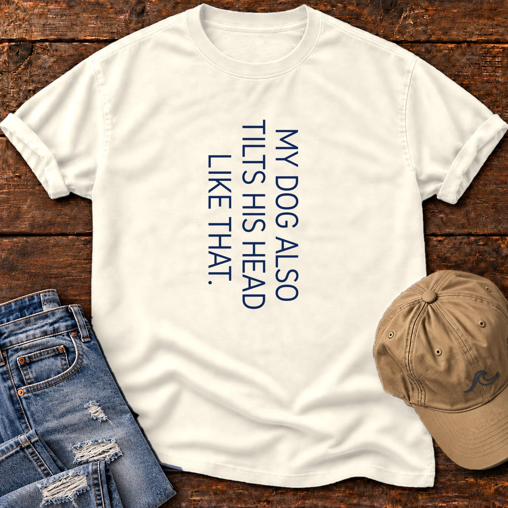 My Dog Also Tilts His Head Like That T-Shirt in Ivory, Salty Paws Comfort Colors T-Shirt, front design flat lay