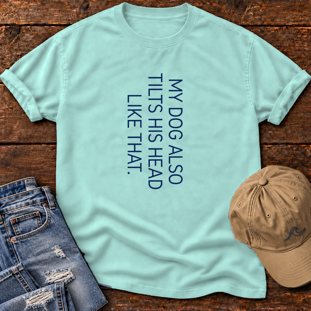 My Dog Also Tilts His Head Like That T-Shirt in Chalky Mint, Salty Paws Comfort Colors T-Shirt, front design flat lay