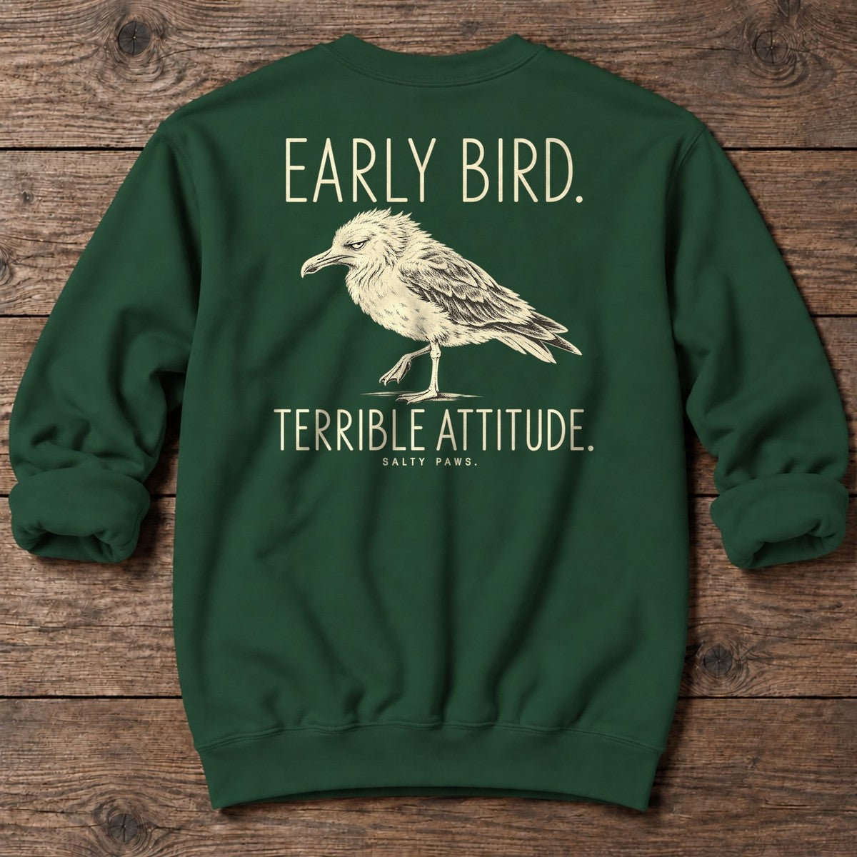 Early Bird Terrible Attitude Seagull Back Design Midweight Sweatshirt in Forest Green, Salty Paws Midweight Sweatshirt, back design flat lay