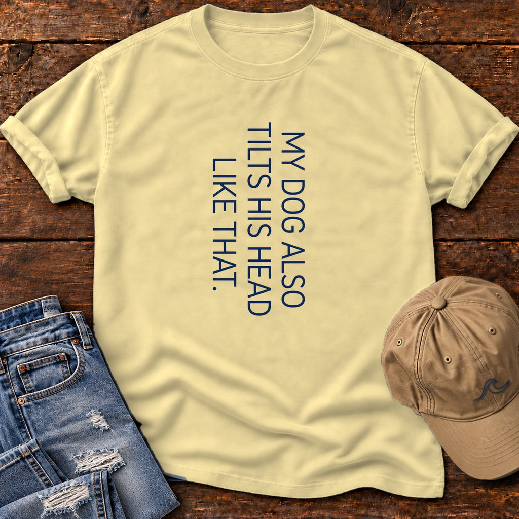 My Dog Also Tilts His Head Like That T-Shirt in Butter, Salty Paws Comfort Colors T-Shirt, front design flat lay