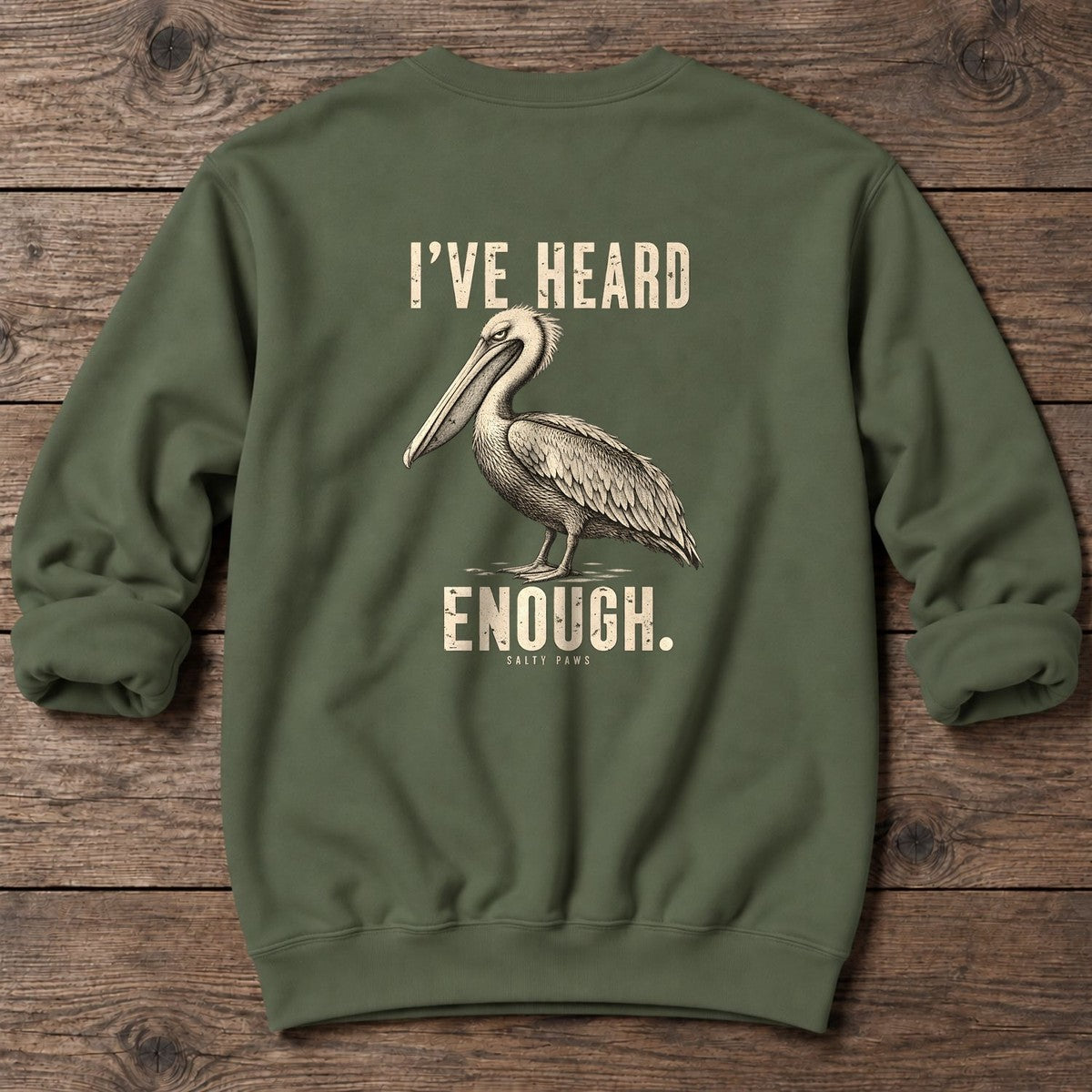 I've Heard Enough Pelican Back Design Midweight Sweatshirt in Military Green, Salty Paws Midweight Sweatshirt, back design flat lay
