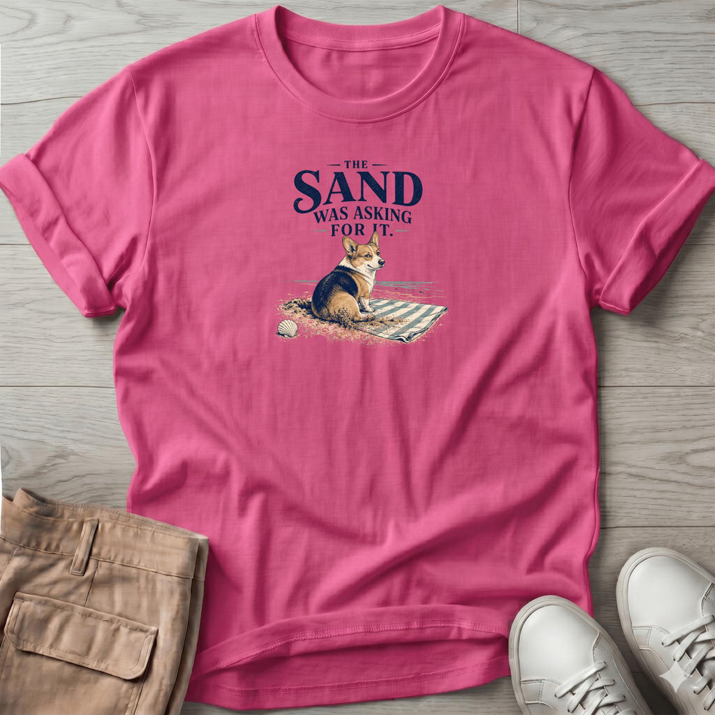 Corgi Sand was Asking For It T-Shirt