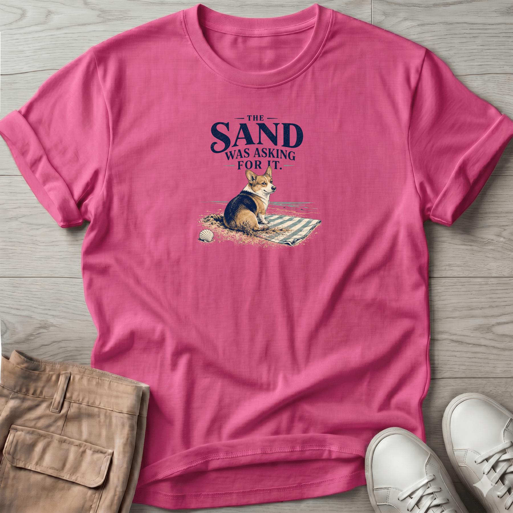 Corgi Sand was Asking For It T-Shirt