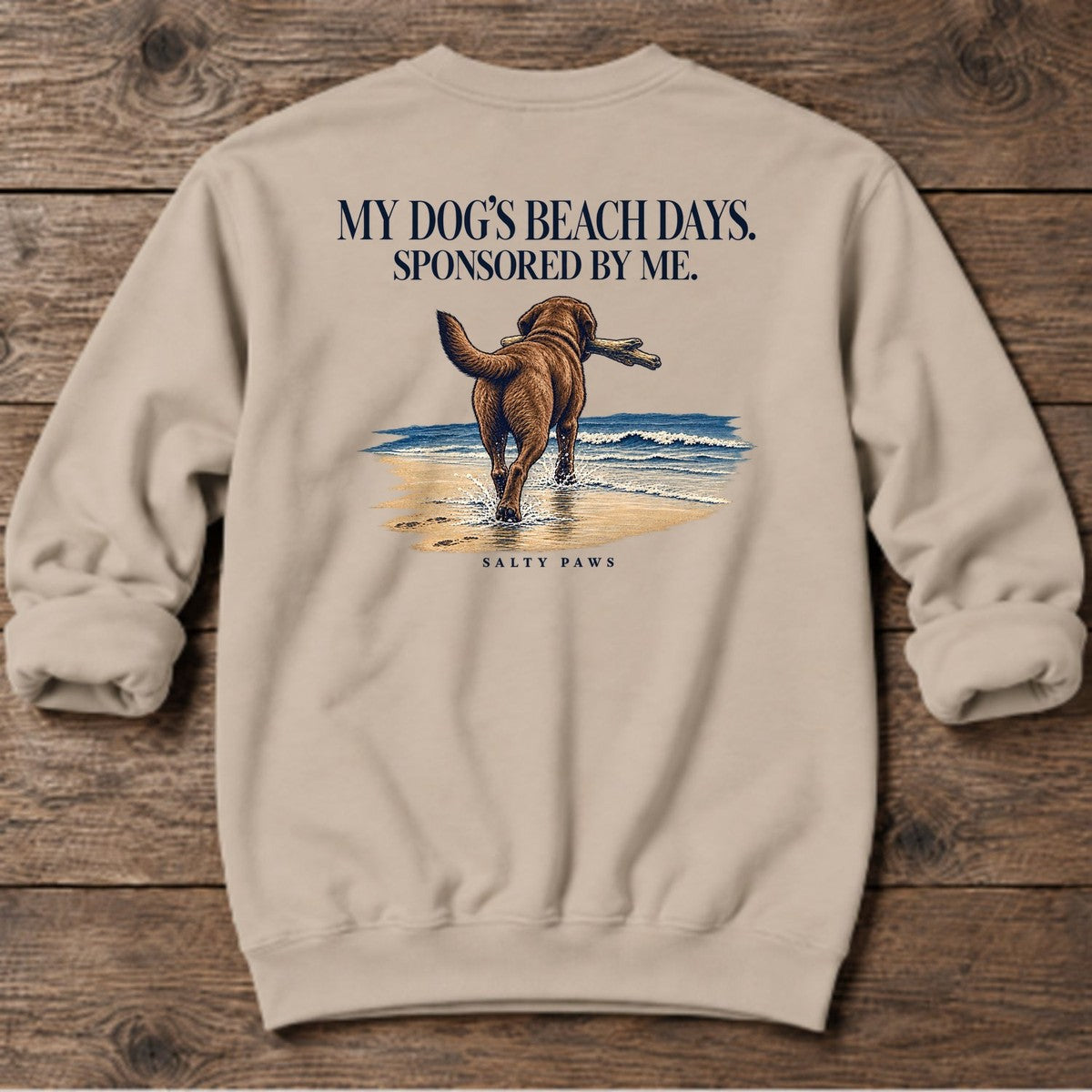 Beach Days Sponsored by Me Chocolate Lab Back Design Midweight Sweatshirt in Sand, Salty Paws Midweight Sweatshirt, back design flat lay