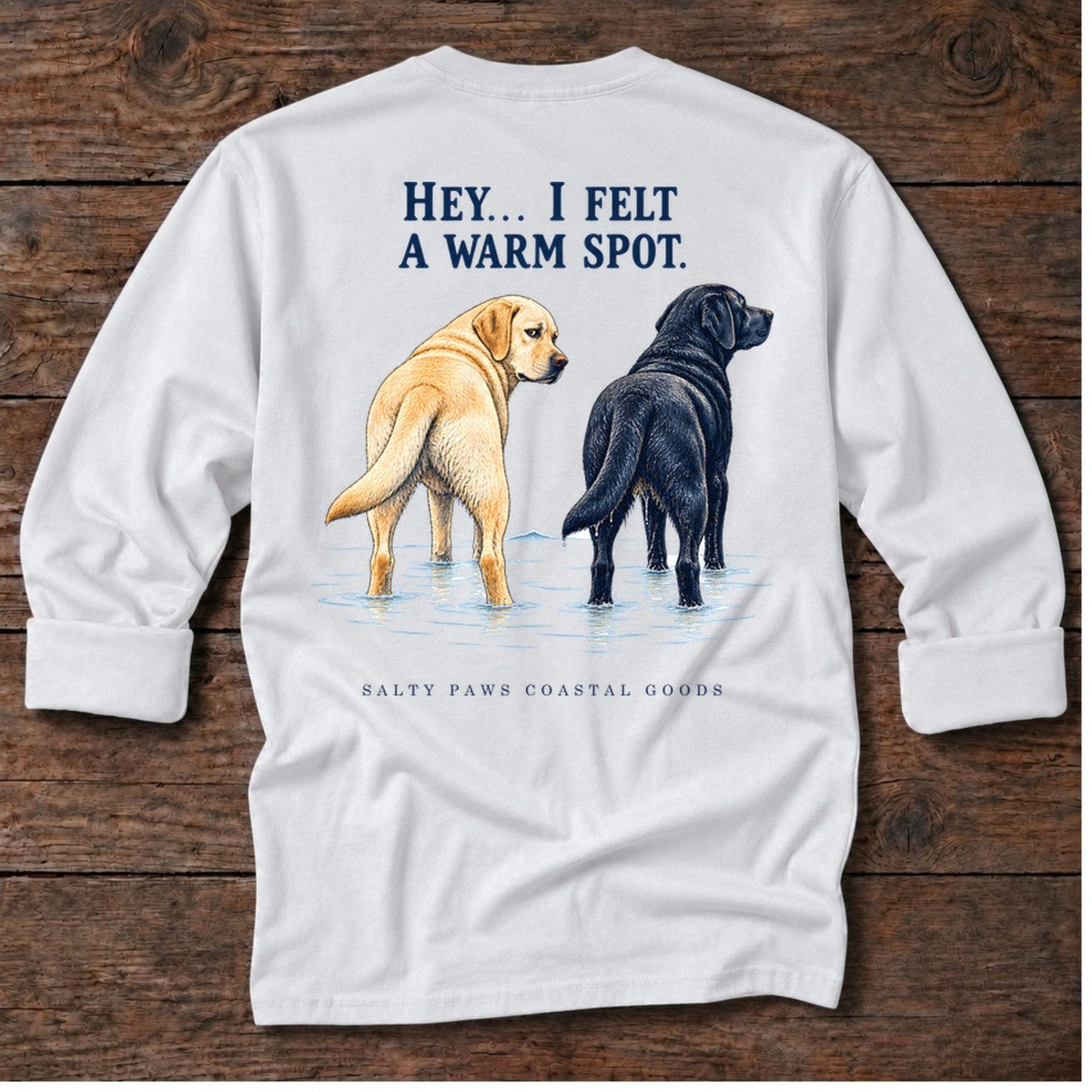 Hey I Felt a Warm Spot Back Design Long Sleeve Tee in White, Salty Paws coastal tee