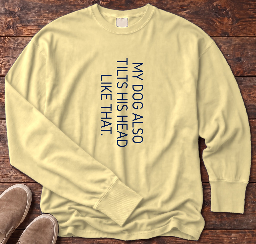 My Dog Also Tilts His Head Like That Long Sleeve Tee in Butter, Salty Paws Comfort Colors Long Sleeve Tee, front design flat lay