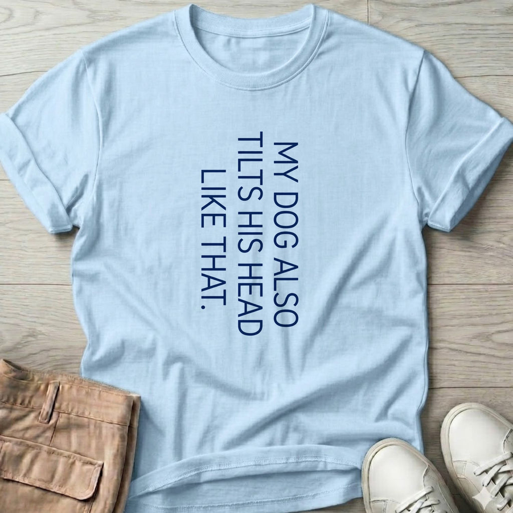 My Dog Also Tilts His Head Like That T-Shirt in Light Blue, Salty Paws T-Shirt, front design flat lay