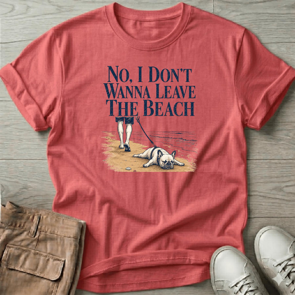 Frenchie Don't Wanna Leave Beach T-Shirt