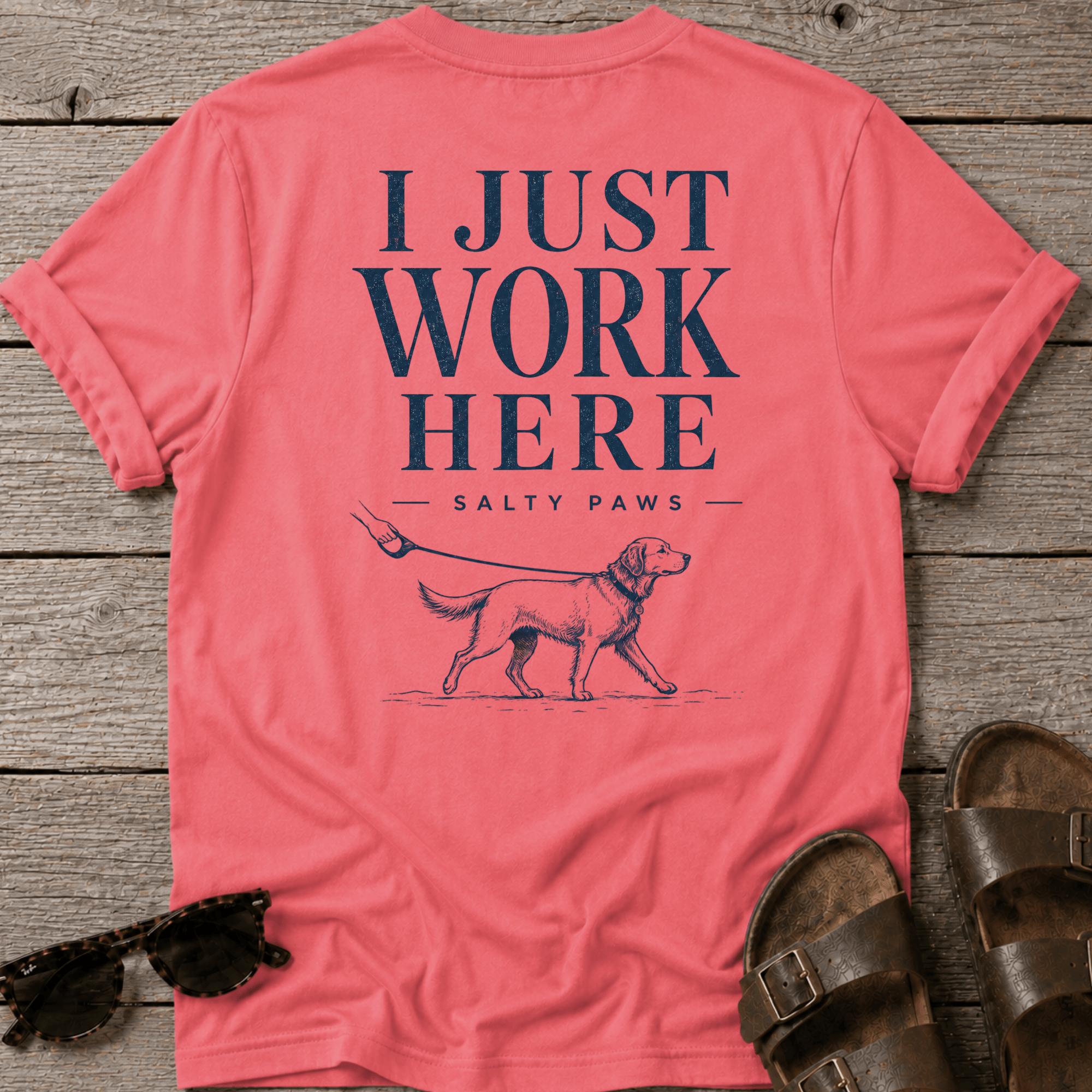I Just Work Here Dog BACK DESIGN T-Shirt