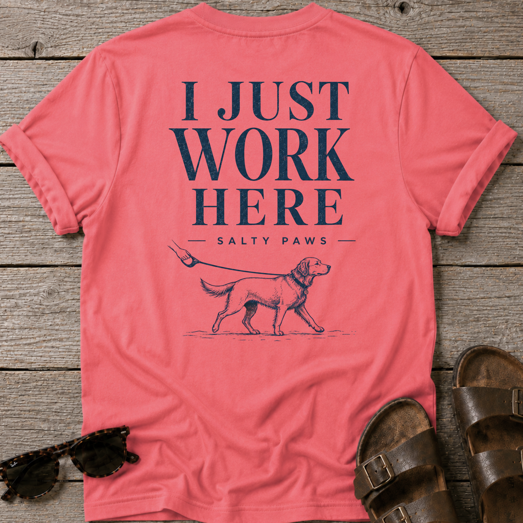 I Just Work Here Dog BACK DESIGN T-Shirt
