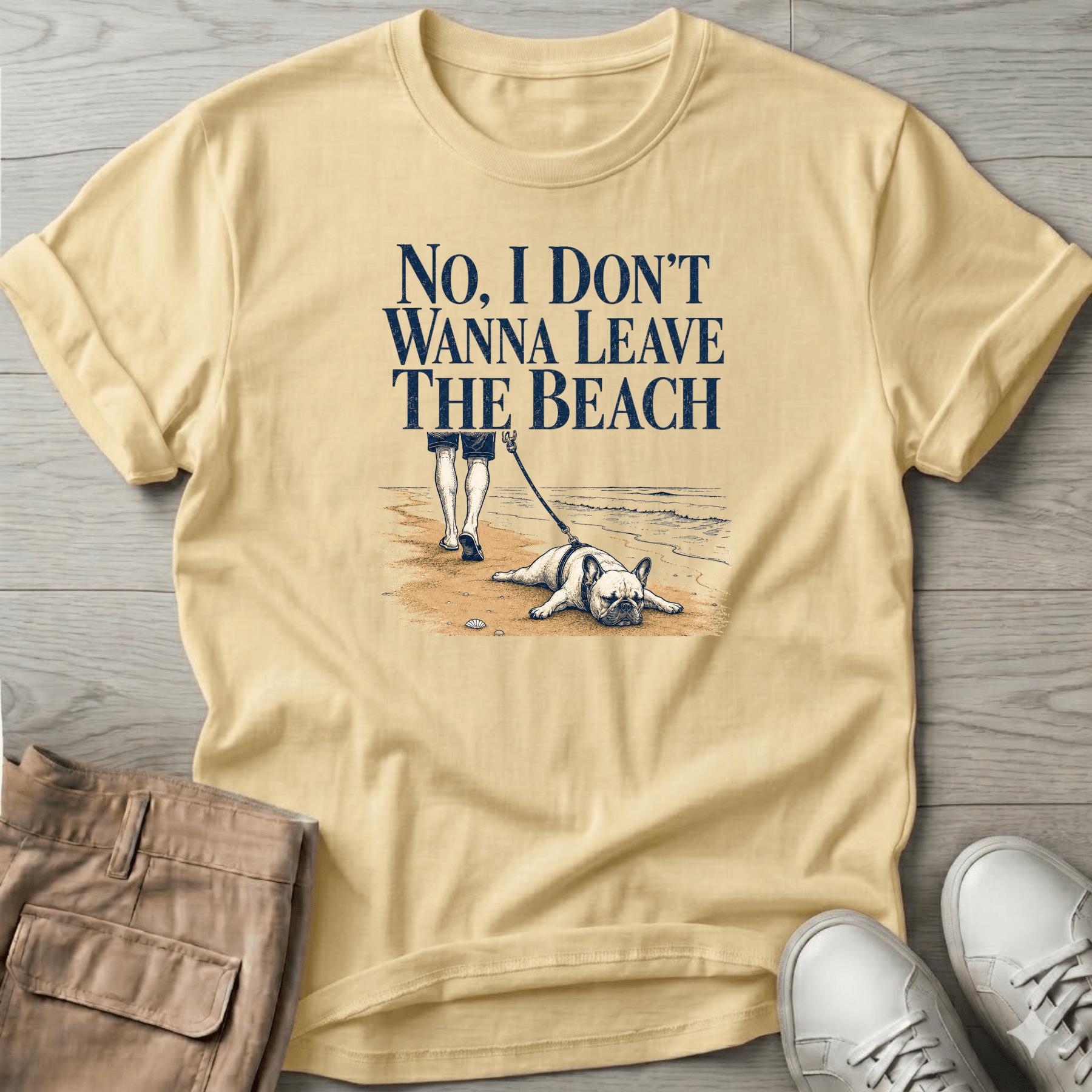 Frenchie Don't Wanna Leave Beach T-Shirt