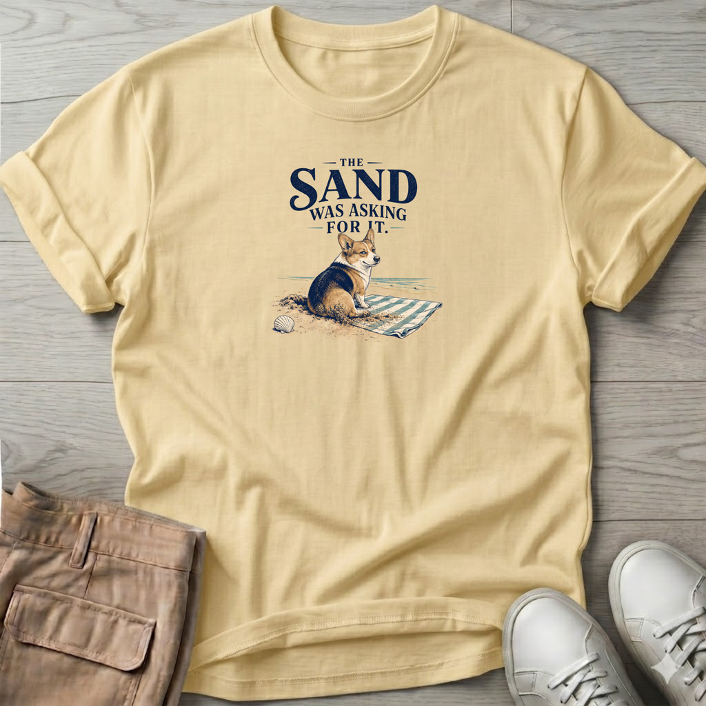 Corgi Sand was Asking For It T-Shirt