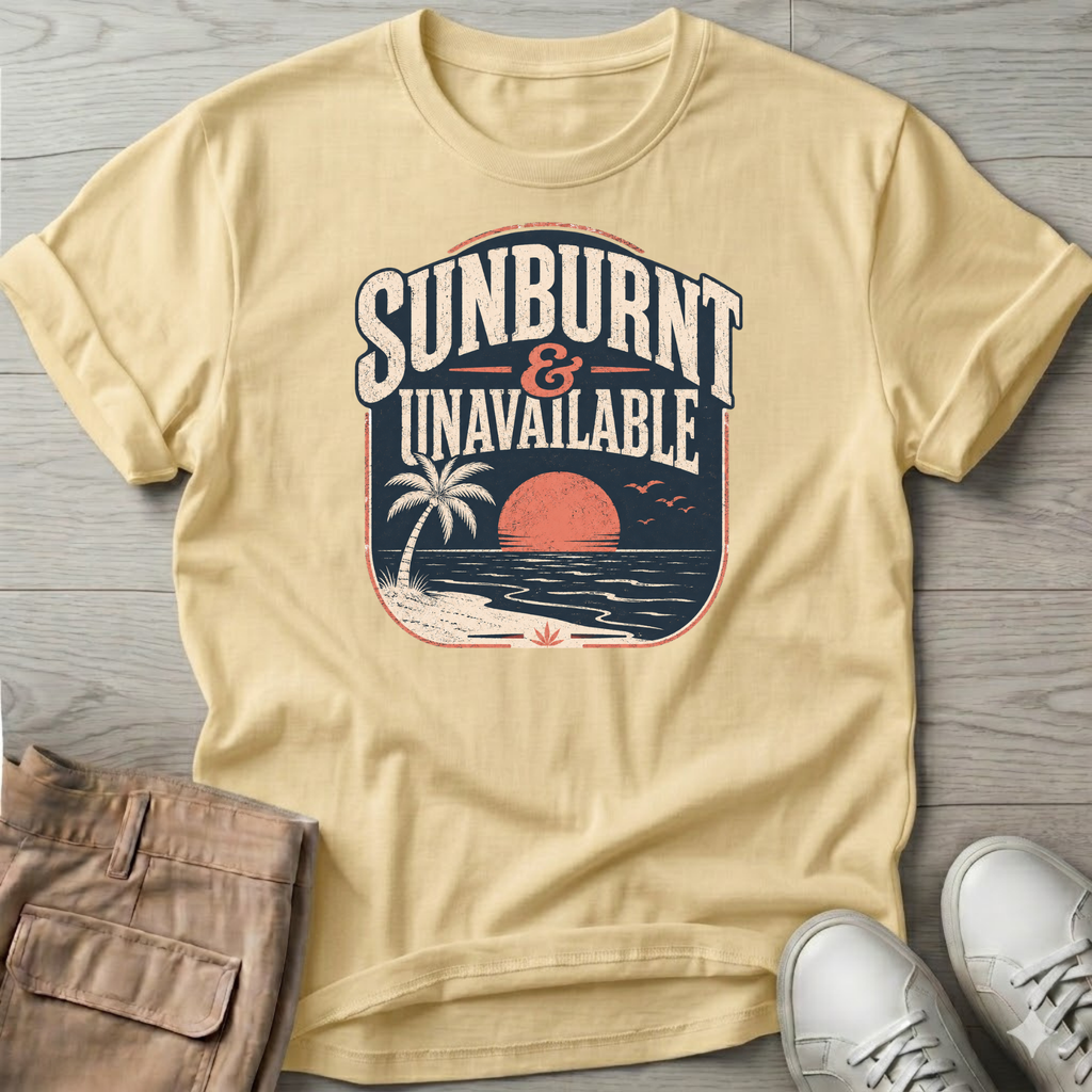 Sunburnt and Unavailable T-Shirt