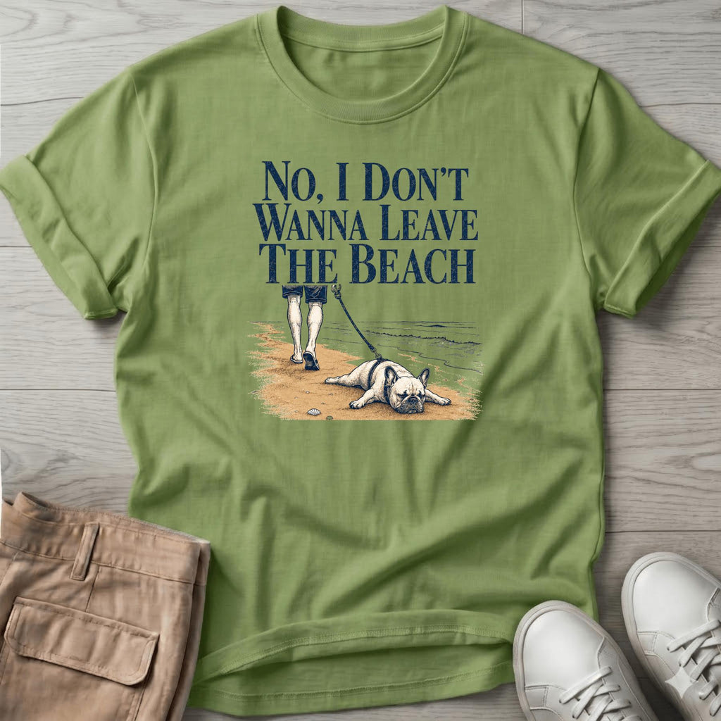 Frenchie Don't Wanna Leave Beach T-Shirt