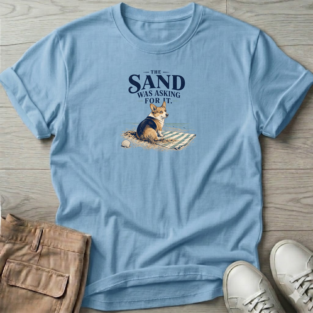 Corgi Sand was Asking For It T-Shirt