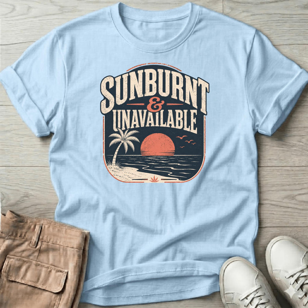 Sunburnt and Unavailable T-Shirt