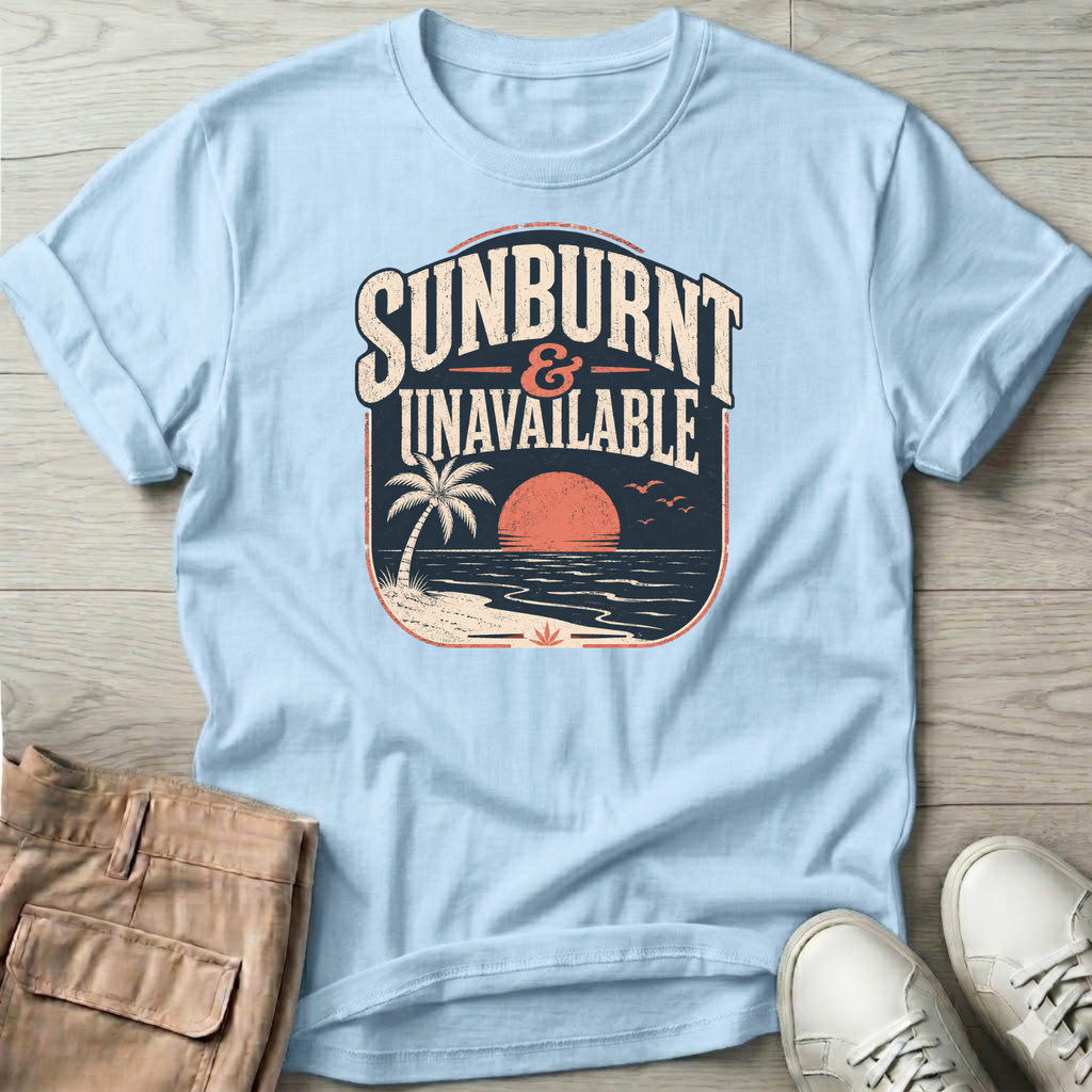 Sunburnt and Unavailable T-Shirt