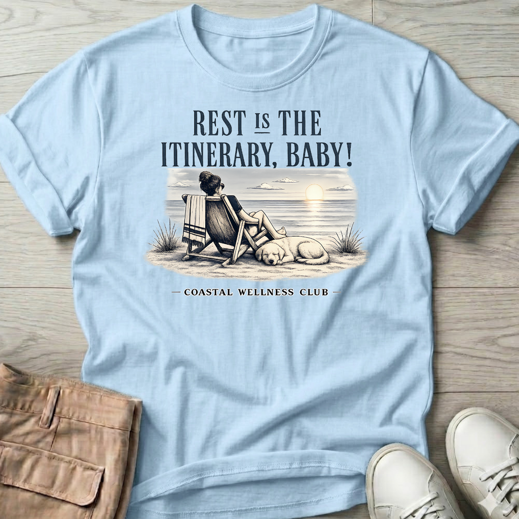 Rest IS the Itinerary Baby! Club T-Shirt