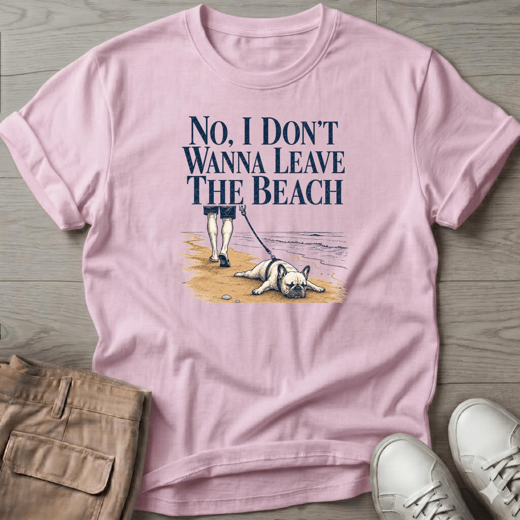 Frenchie Don't Wanna Leave Beach T-Shirt