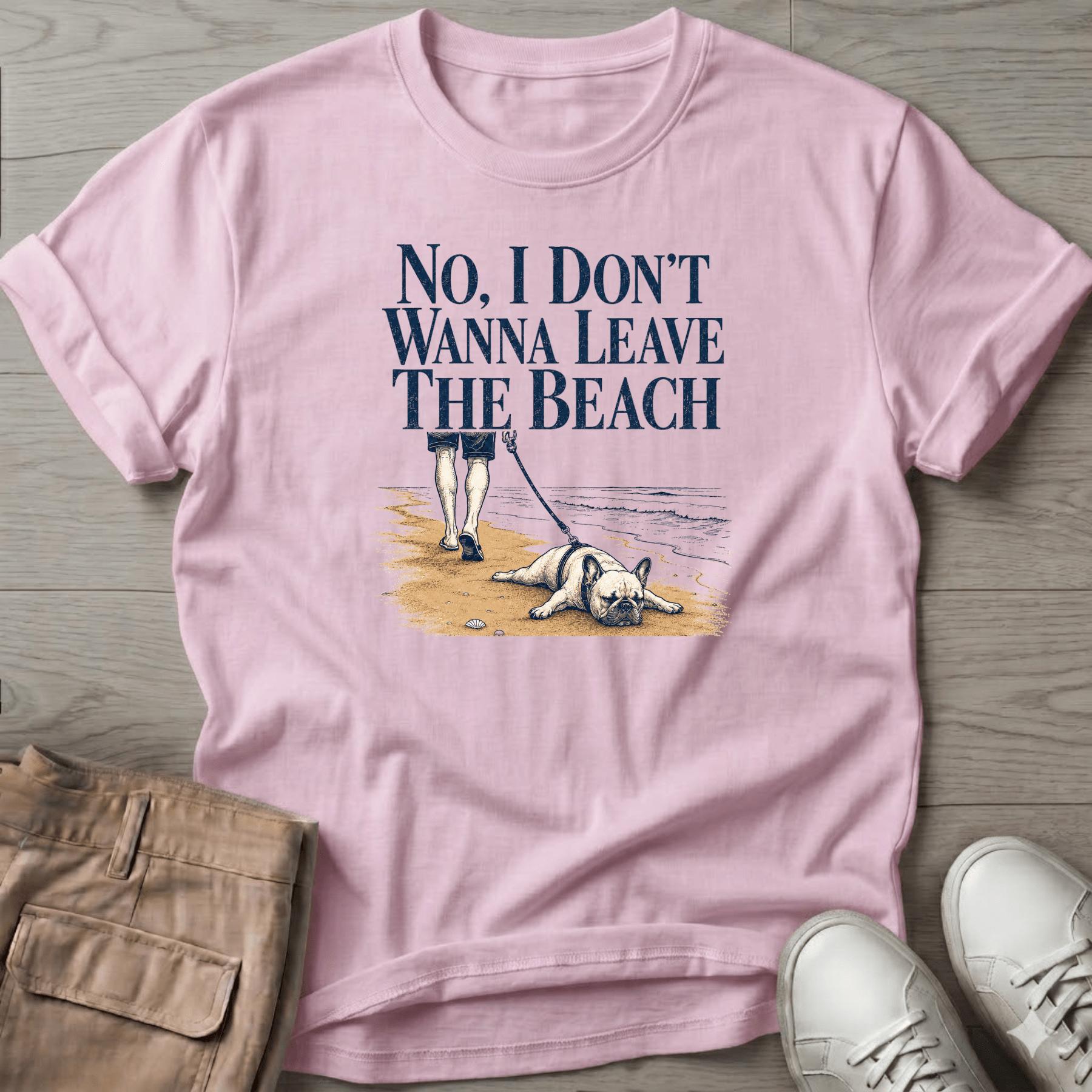 Frenchie Don't Wanna Leave Beach T-Shirt
