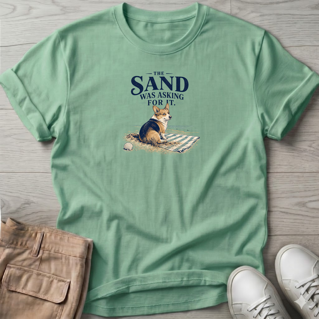 Corgi Sand was Asking For It T-Shirt