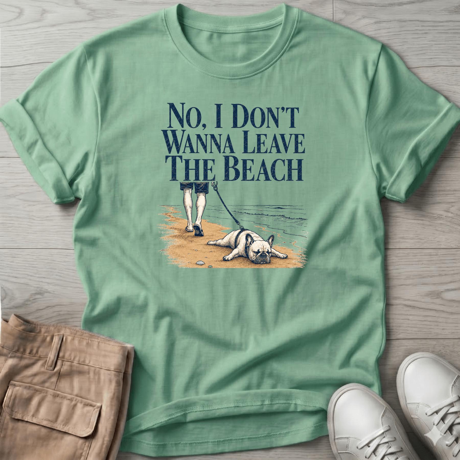 Frenchie Don't Wanna Leave Beach T-Shirt