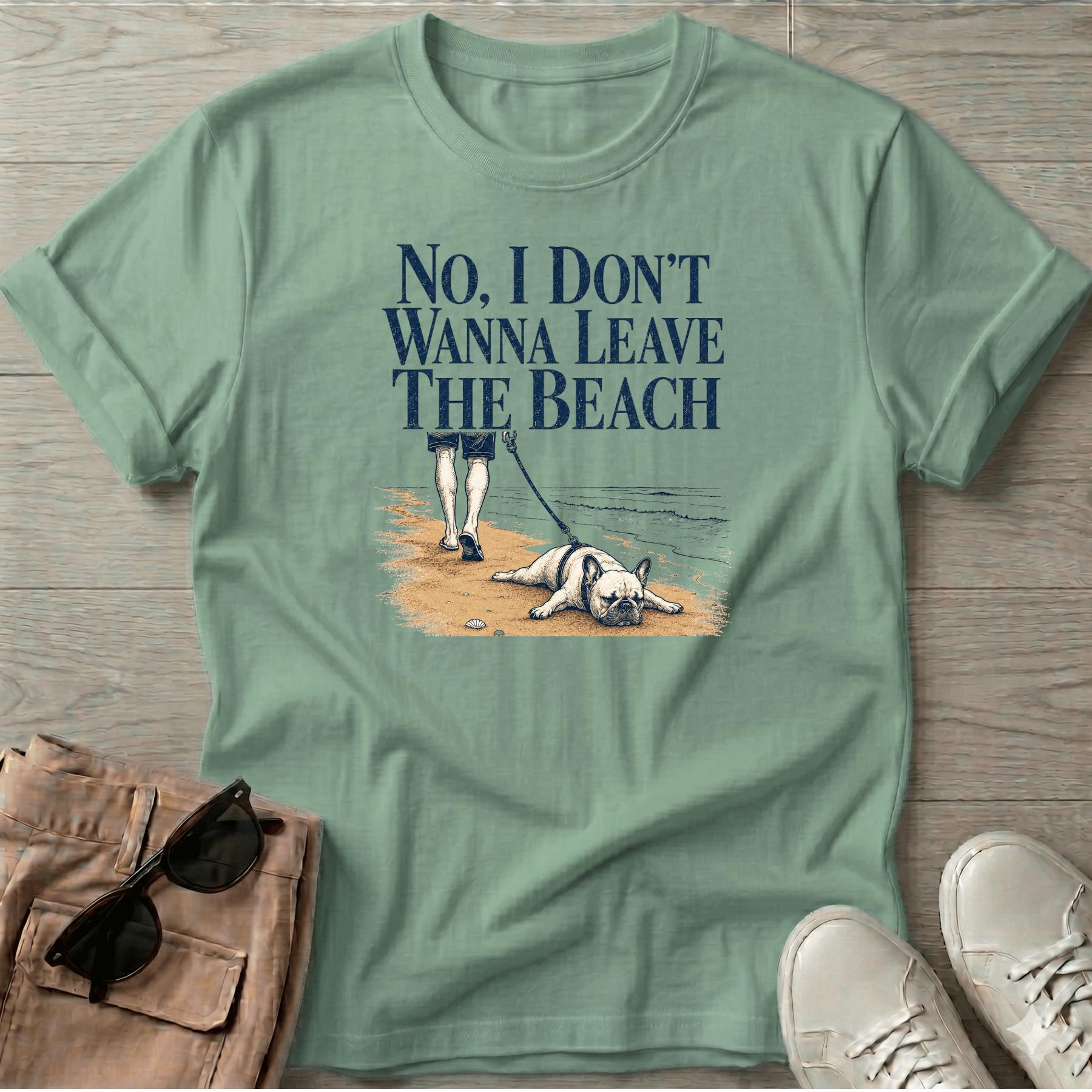 Frenchie Don't Wanna Leave Beach T-Shirt