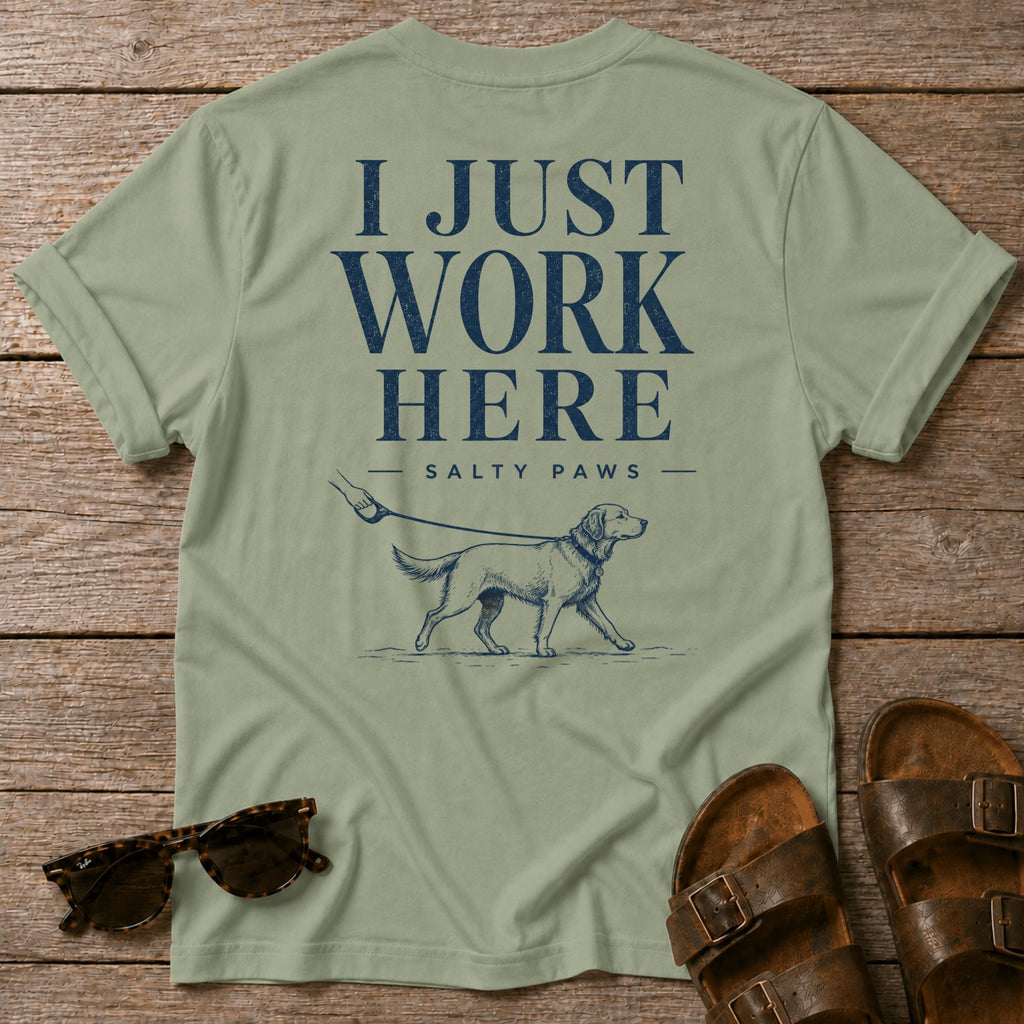 I Just Work Here Dog BACK DESIGN T-Shirt