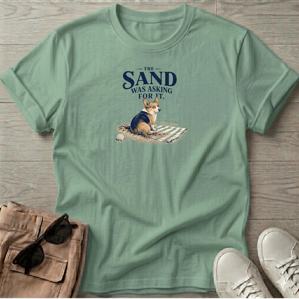 Corgi Sand was Asking For It T-Shirt