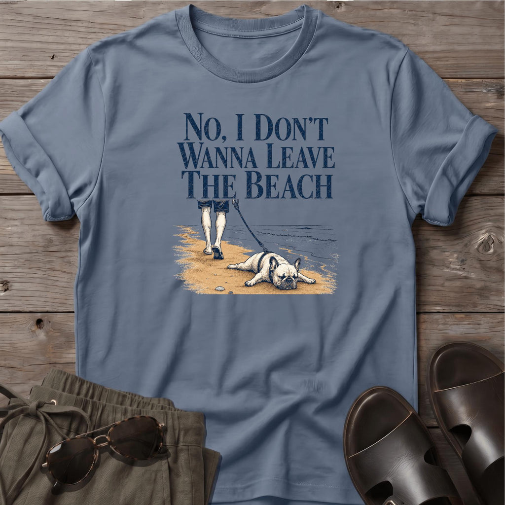 Frenchie Don't Wanna Leave Beach T-Shirt