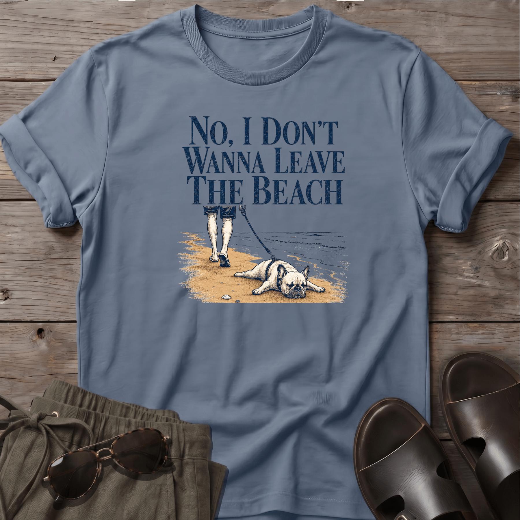 Frenchie Don't Wanna Leave Beach T-Shirt