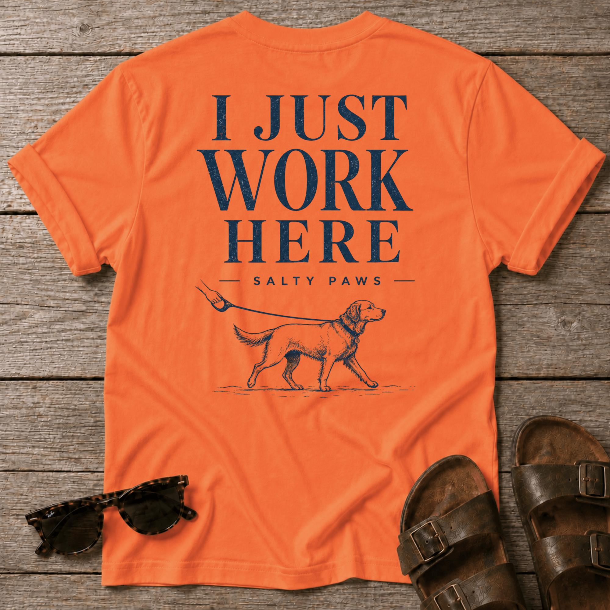 I Just Work Here Dog BACK DESIGN T-Shirt