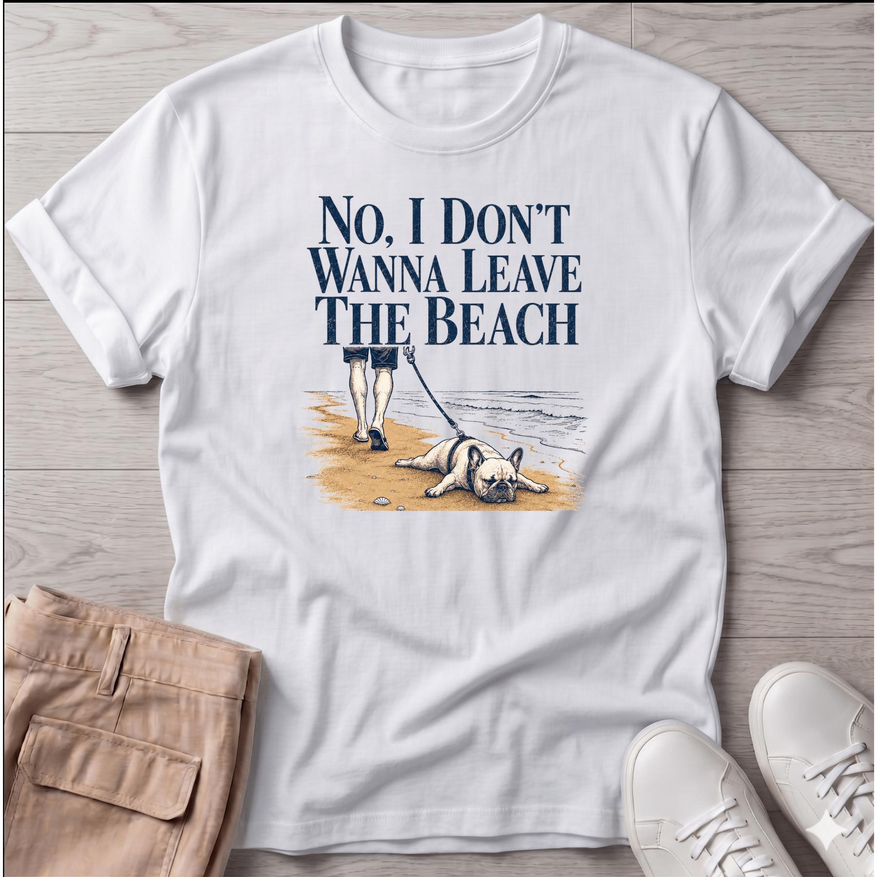 Frenchie Don't Wanna Leave Beach T-Shirt