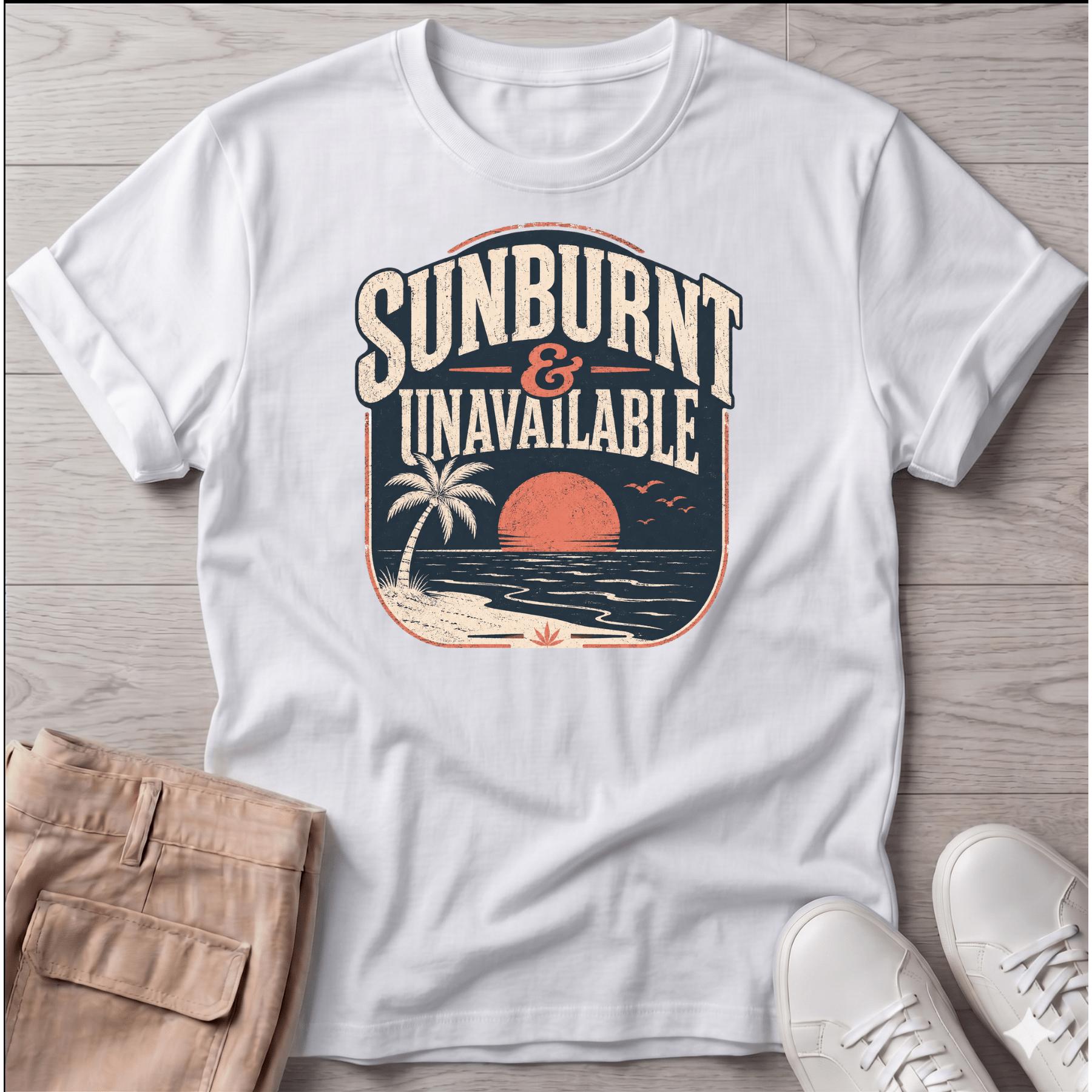 Sunburnt and Unavailable T-Shirt