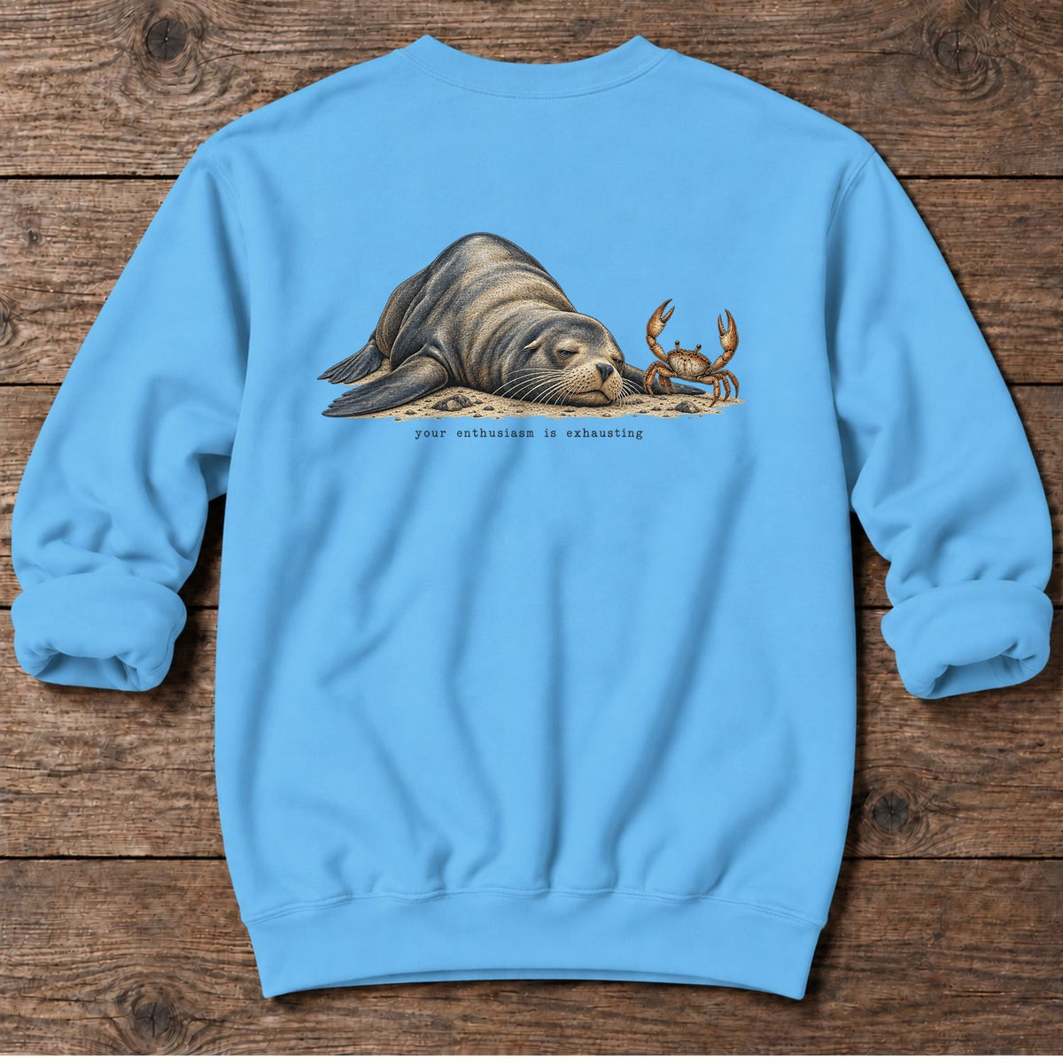 Your Enthusiasm Is Exhausting Sea Lion Back Design Midweight Sweatshirt in Sky, Salty Paws Midweight Sweatshirt, back design flat lay