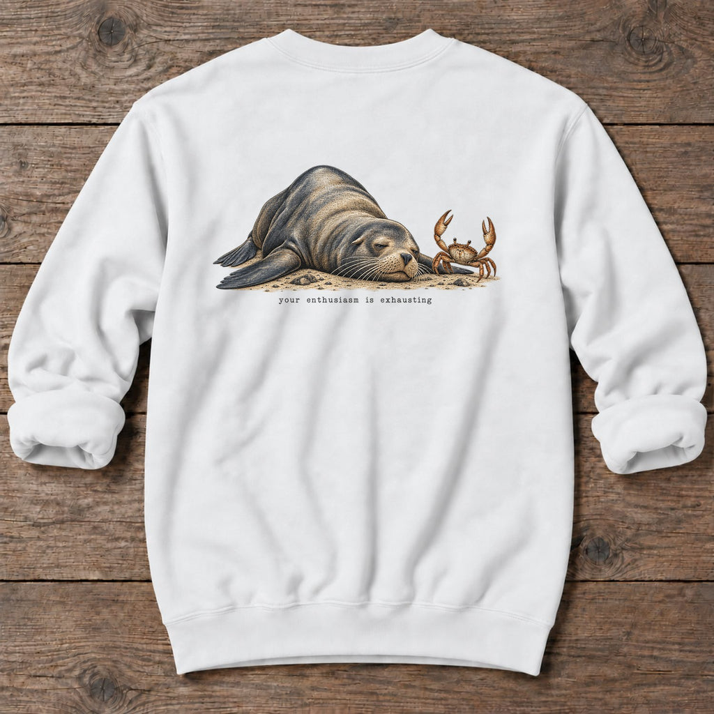 Your Enthusiasm Is Exhausting Sea Lion Back Design Midweight Sweatshirt in White, Salty Paws Midweight Sweatshirt, back design flat lay