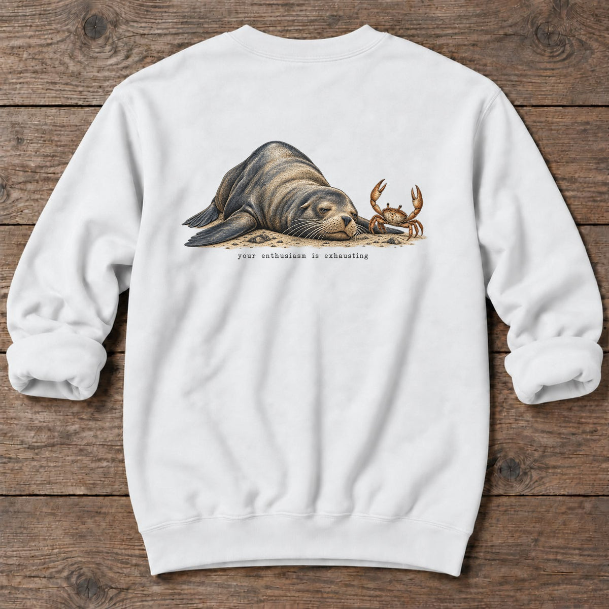 Your Enthusiasm Is Exhausting Sea Lion Back Design Midweight Sweatshirt in White, Salty Paws Midweight Sweatshirt, back design flat lay